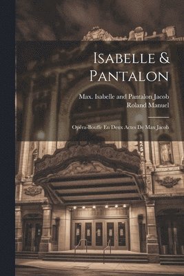 Isabelle & Pantalon; Opra-bouffe En Deux Actes De Max Jacob 1