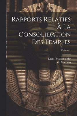 Rapports relatifs  la consolidation des temples; Volume 1 1