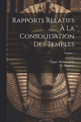 Rapports relatifs à la consolidation des temples; Volume 1