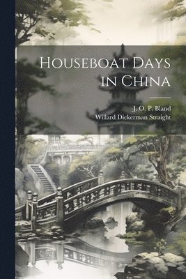 J O P 1863-1945 Bland, Willard Dickerman Straight - Houseboat Days in China, Häftad
