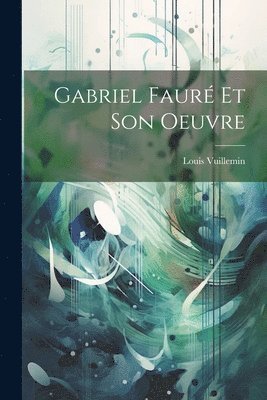 Gabriel Faur Et Son Oeuvre 1