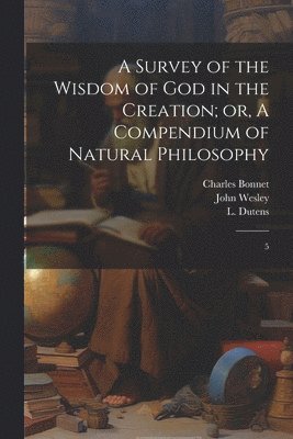 bokomslag A Survey of the Wisdom of God in the Creation; or, A Compendium of Natural Philosophy