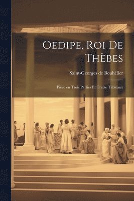 bokomslag Oedipe, roi de Thbes; pice en trois parties et treize tableaux