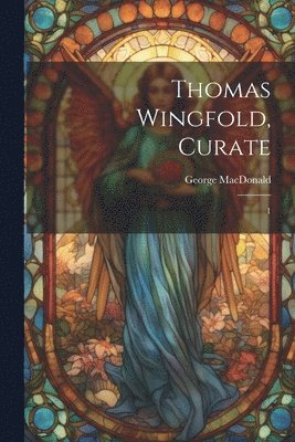 George MacDonald, George Macdonald - Thomas Wingfold, Curate, Häftad