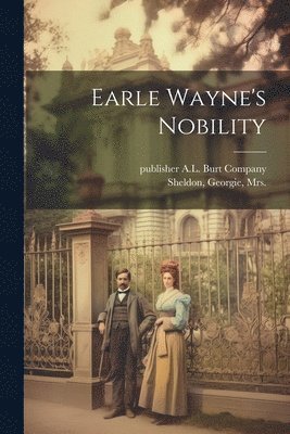 Georgie Sheldon, Publisher A. L. Burt Company - Earle Wayne's Nobility, Häftad