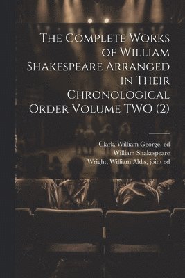 The Complete Works of William Shakespeare Arranged in Their Chronological Order Volume TWO (2) 1