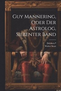 bokomslag Guy Mannering, oder der Astrolog, Siebenter Band