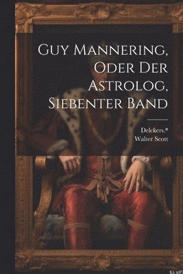 Guy Mannering, oder der Astrolog, Siebenter Band 1