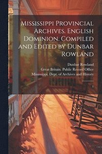 bokomslag Mississippi Provincial Archives. English Dominion. Compiled and Edited by Dunbar Rowland