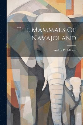 The Mammals Of Navajoland 1