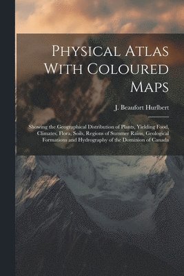 J Beaufort Hurlbert, J. Beaufort Hurlbert - Physical Atlas With Coloured Maps, Häftad