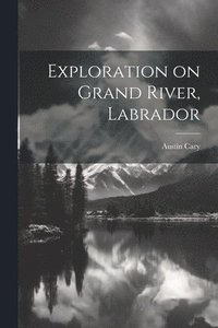bokomslag Exploration on Grand River, Labrador