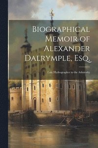 bokomslag Biographical Memoir of Alexander Dalrymple, Esq.