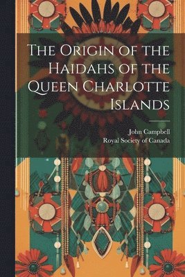 The Origin of the Haidahs of the Queen Charlotte Islands 1