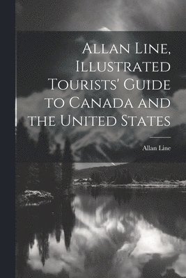 bokomslag Allan Line, Illustrated Tourists' Guide to Canada and the United States