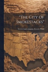 bokomslag &quot;the City Of Smokestacks&quot;