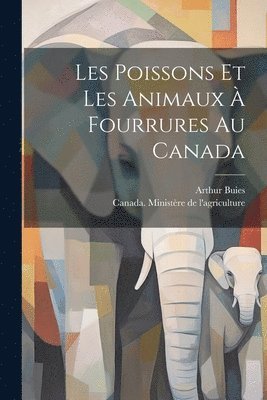 bokomslag Les poissons et les animaux  fourrures au Canada