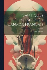 bokomslag Cantiques populaires du Canada franais