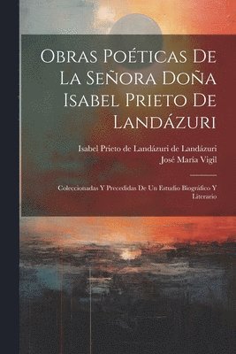 Obras poticas de la Seora Doa Isabel Prieto de Landzuri 1
