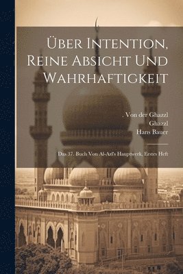 bokomslag ber Intention, reine Absicht und Wahrhaftigkeit; das 37. Buch von al-azl's Hauptwerk, Erstes Heft