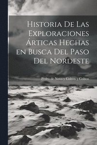 bokomslag Historia de las exploraciones rticas hechas en busca del Paso del Nordeste