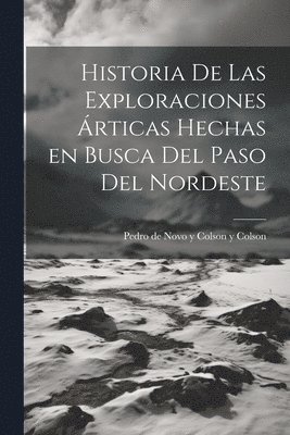 Historia de las exploraciones rticas hechas en busca del Paso del Nordeste 1