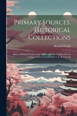 Richard Cocks - Primary Sources, Historical Collections, Häftad