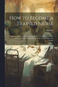 bokomslag How to Become a Trained Nurse