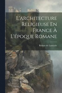 bokomslag L'architecture Religieuse En France  L'poque Romane