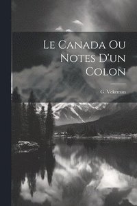 bokomslag Le Canada ou Notes d'un colon