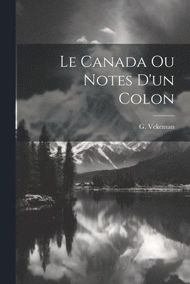 Le Canada ou Notes d'un colon 1