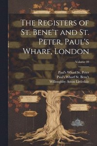 bokomslag The Registers of St. Bene't and St. Peter, Paul's Wharf, London; Volume 39