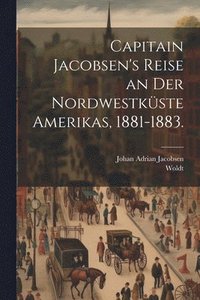 bokomslag Capitain Jacobsen's Reise an der Nordwestkste Amerikas, 1881-1883.