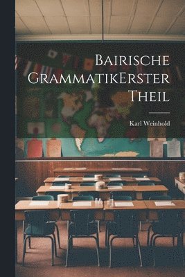 Bairische Grammatik erster theil 1