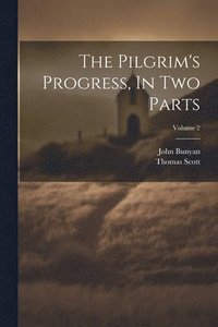 bokomslag Pilgrim's Progress, In Two Parts; Volume 2