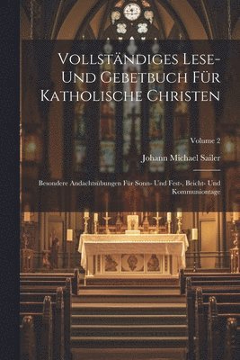 Vollständiges Lese- Und Gebetbuch Für Katholische Christen 1