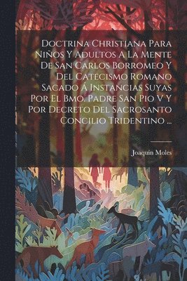 bokomslag Doctrina Christiana Para Nios Y Adultos A La Mente De San Carlos Borromeo Y Del Catecismo Romano Sacado  Instancias Suyas Por El Bmo. Padre San Pio V Y Por Decreto Del Sacrosanto Concilio