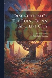 bokomslag Description Of The Ruins Of An Ancient City