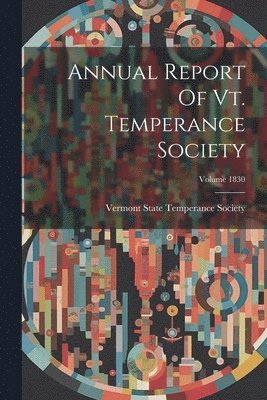 bokomslag Annual Report Of Vt. Temperance Society; Volume 1830