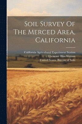 Ebenezer Bliss Watson, United States Bureau of Soils, California Agricultural Experiment St - Soil Survey Of The Merced Area, California, Häftad