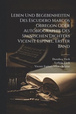 Ludwig Tieck, Dorothea Tieck - Leben und Begebenheiten des Escudero Marcos Obregon oder Autobiographie des spanischen Dichters Vicente Espinel, Erster Band, Häftad