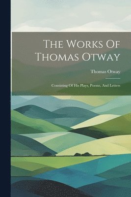 Thomas Otway - Works Of Thomas Otway, Häftad