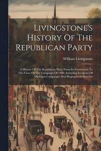 bokomslag Livingstone's History Of The Republican Party