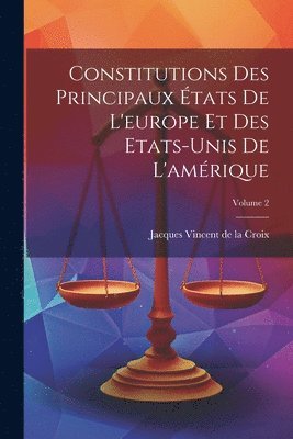 bokomslag Constitutions Des Principaux tats De L'europe Et Des Etats-unis De L'amrique; Volume 2