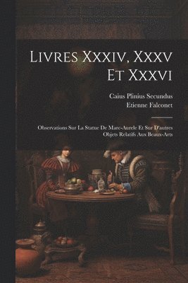 Livres Xxxiv, Xxxv Et Xxxvi 1