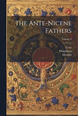 Coxe, Richardson, Donaldson - Ante-nicene Fathers; Volume 9, Häftad