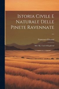 bokomslag Istoria Civile E Naturale Delle Pinete Ravennate ...