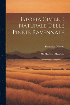 Istoria Civile E Naturale Delle Pinete Ravennate ... 1