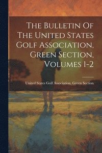 bokomslag The Bulletin Of The United States Golf Association, Green Section, Volumes 1-2