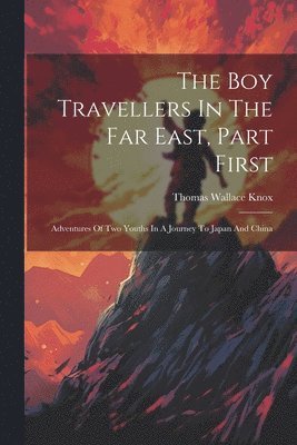 Thomas Wallace Knox - Boy Travellers In The Far East, Part First, Häftad